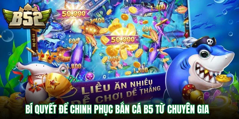 Công thức chinh phục bắn cá b5 từ chuyên gia
