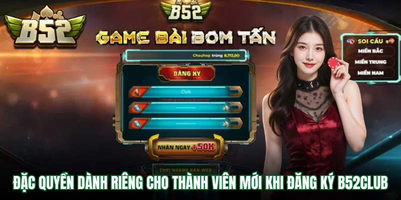 Đặc quyền dành riêng cho thành viên mới khi đăng ký B52Club