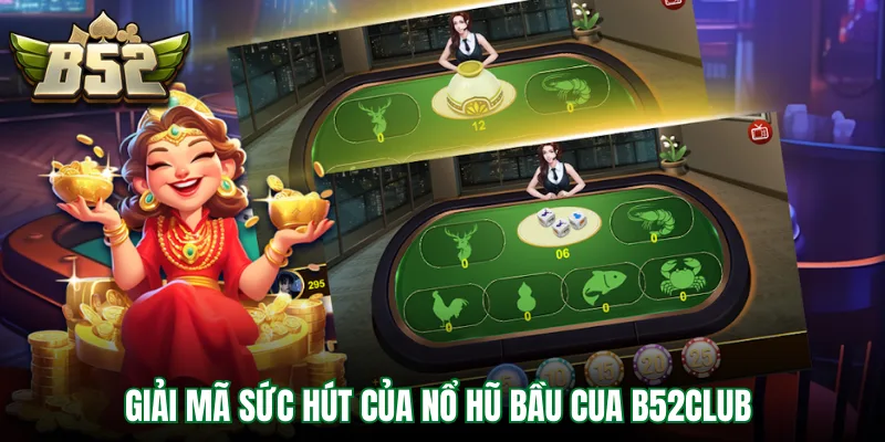 Giải mã sức hút của nổ hũ bầu cua B52Club