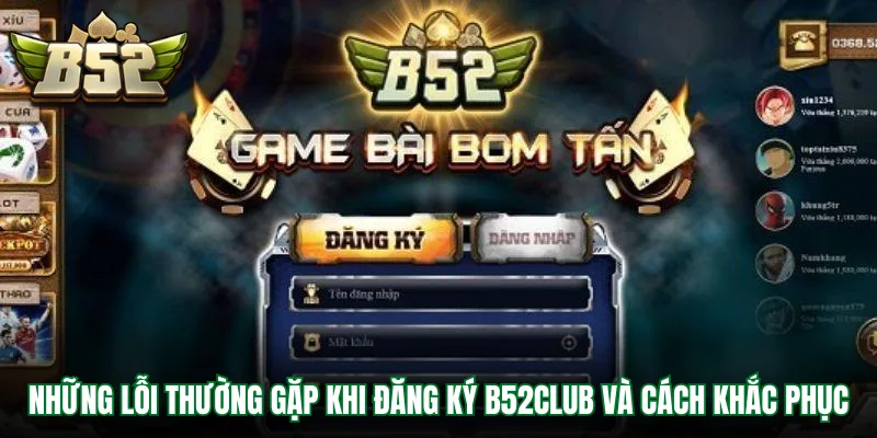 Những lỗi thường gặp khi đăng ký B52Club và cách khắc phục