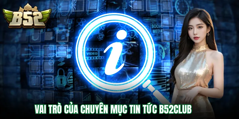 Vai trò của chuyên mục tin tức B52Club