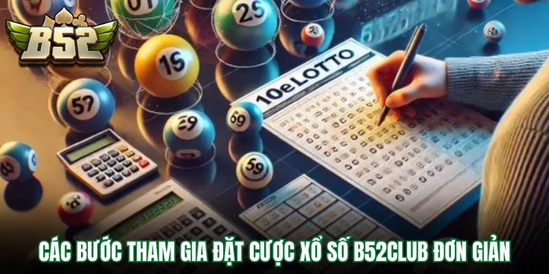 Các bước tham gia đặt cược xổ số B52Club đơn giản